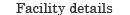 Facility details